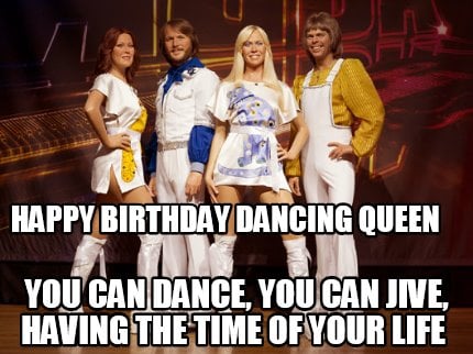 happy-birthday-dancing-queen-you-can-dance-you-can-jive-having-the-time-of-your-