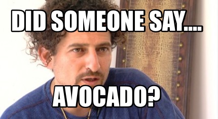 did-someone-say....-avocado