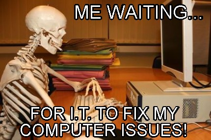 me-waiting...-for-i.t.-to-fix-my-computer-issues