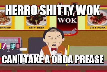 herro-shitty-wok-can-i-take-a-orda-prease
