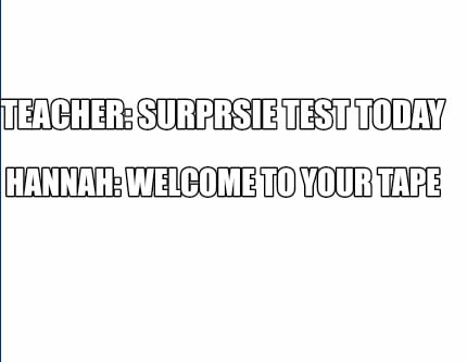 teacher-surprsie-test-today-hannah-welcome-to-your-tape