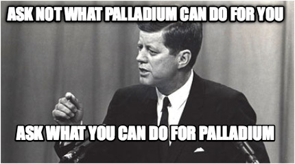 ask-not-what-palladium-can-do-for-you-ask-what-you-can-do-for-palladium
