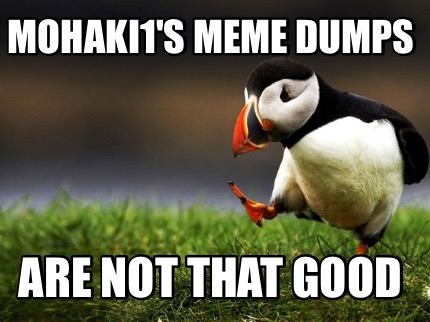 mohaki1s-meme-dumps-are-not-that-good