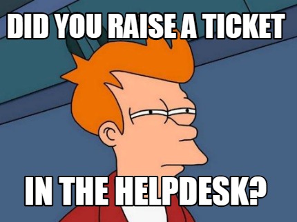 did-you-raise-a-ticket-in-the-helpdesk