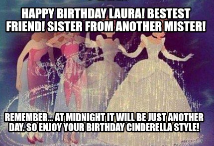happy-birthday-laura-bestest-friend-sister-from-another-mister-remember...-at-mi