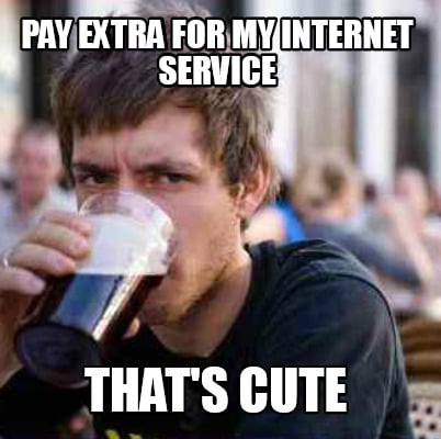 pay-extra-for-my-internet-service-thats-cute