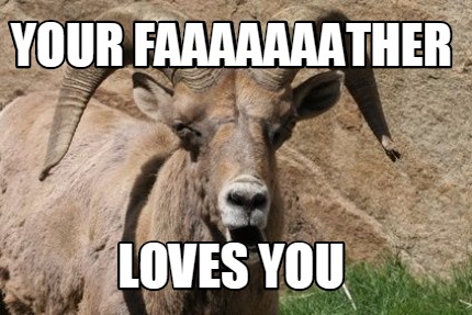 your-faaaaaaather-loves-you
