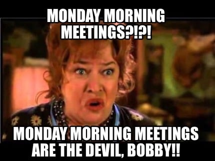monday-morning-meetings-monday-morning-meetings-are-the-devil-bobby