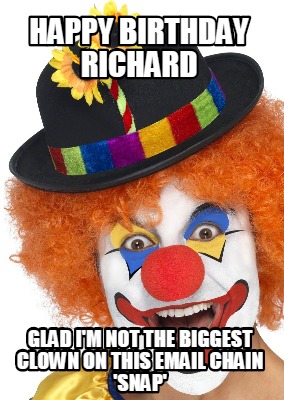 happy-birthday-richard-glad-im-not-the-biggest-clown-on-this-email-chain-snap