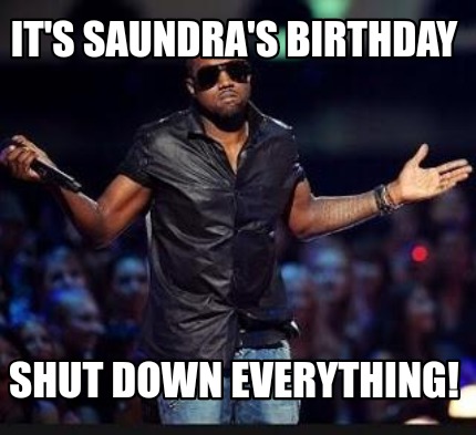 its-saundras-birthday-shut-down-everything