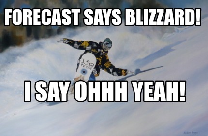 forecast-says-blizzard-i-say-ohhh-yeah