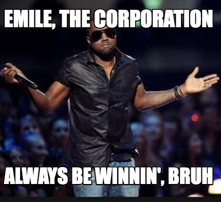 emile-the-corporation-always-be-winnin-bruh
