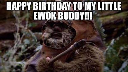 happy-birthday-to-my-little-ewok-buddy