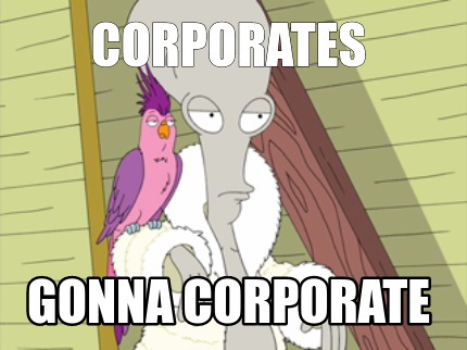 corporates-gonna-corporate