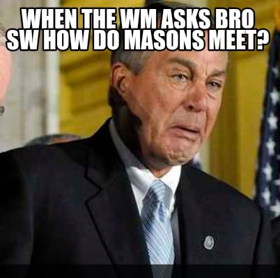 when-the-wm-asks-bro-sw-how-do-masons-meet