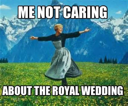 me-not-caring-about-the-royal-wedding