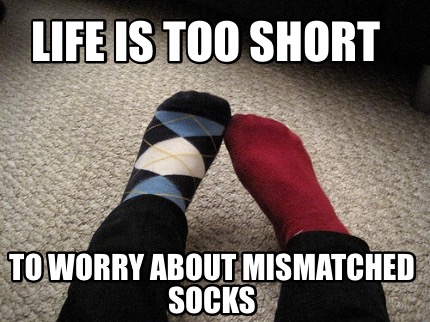 life-is-too-short-to-worry-about-mismatched-socks