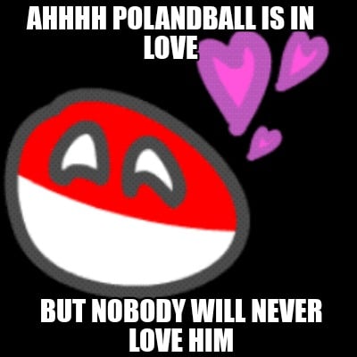 but-nobody-will-never-love-him-ahhhh-polandball-is-in-love