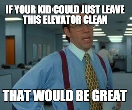 if-your-kid-could-just-leave-this-elevator-clean-that-would-be-great