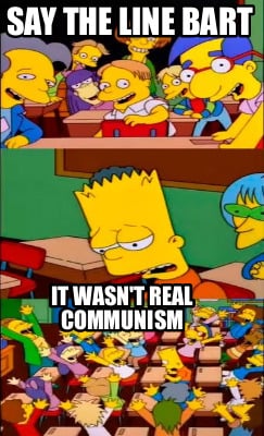 say-the-line-bart-it-wasnt-real-communism