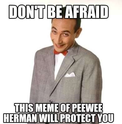 dont-be-afraid-this-meme-of-peewee-herman-will-protect-you