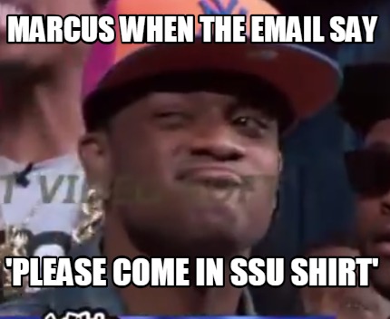 marcus-when-the-email-say-please-come-in-ssu-shirt