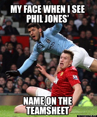 my-face-when-i-see-phil-jones-name-on-the-teamsheet