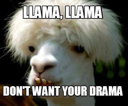 llama-llama-dont-want-your-drama