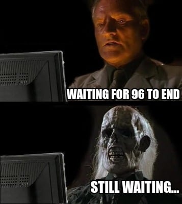 waiting-for-96-to-end-still-waiting