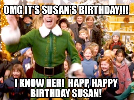 omg-its-susans-birthday-i-know-her-happ-happy-birthday-susan