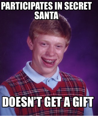 Meme Creator Funny Participates In Secret Santa Doesnt Get A Gift Meme Generator At