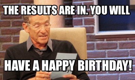 the-results-are-in.-you-will-have-a-happy-birthday1