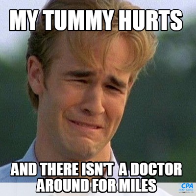 my-tummy-hurts-and-there-isnt-a-doctor-around-for-miles