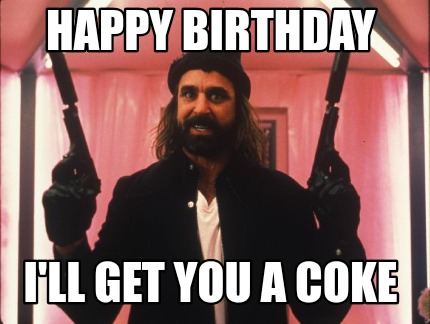 happy-birthday-ill-get-you-a-coke