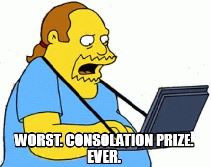 worst.-consolation-prize.-ever