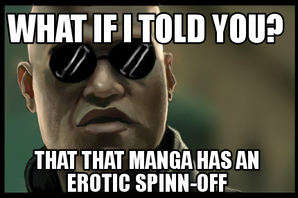 what-if-i-told-you-that-that-manga-has-an-erotic-spinn-off