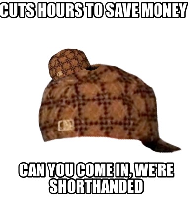 cuts-hours-to-save-money-can-you-come-in-were-shorthanded