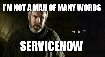 im-not-a-man-of-many-words-servicenow