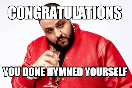 congratulations-you-done-hymned-yourself