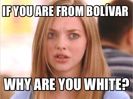 if-you-are-from-bolvar-why-are-you-white