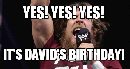 yes-yes-yes-its-davids-birthday