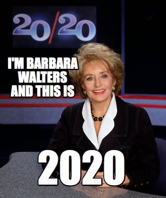 im-barbara-walters-and-this-is-2020