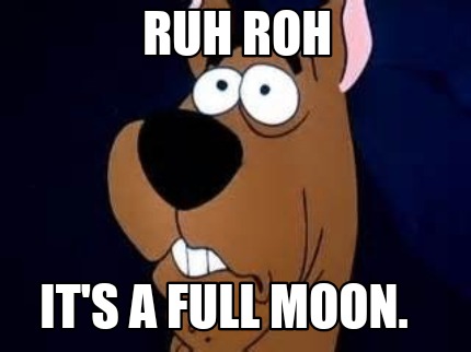 ruh-roh-its-a-full-moon