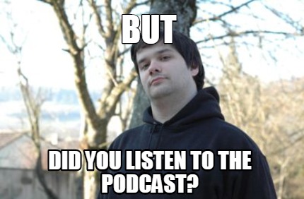 but-did-you-listen-to-the-podcast