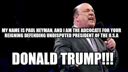 my-name-is-paul-heyman-and-i-am-the-adcocate-for-your-reigning-defending-undispu