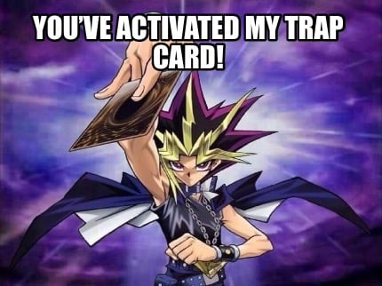 youve-activated-my-trap-card1