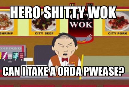 hero-shitty-wok-can-i-take-a-orda-pwease3