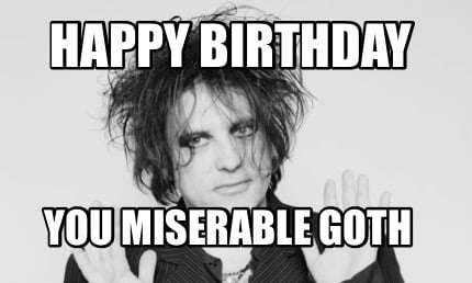 happy-birthday-you-miserable-goth
