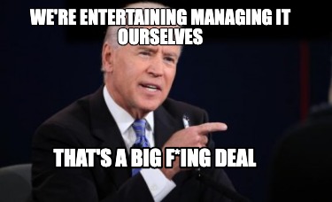 were-entertaining-managing-it-ourselves-thats-a-big-fing-deal
