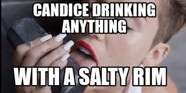 candice-drinking-anything-with-a-salty-rim